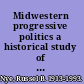 Midwestern progressive politics a historical study of its origins and development, 1870-1958.