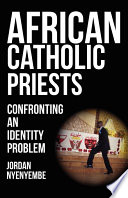 African Catholic priests confronting an identity problem /