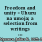 Freedom and unity = Uhuru na umoja; a selection from writings and speeches, 1952-65 /