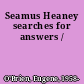 Seamus Heaney searches for answers /