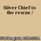 Silver Chief to the rescue /