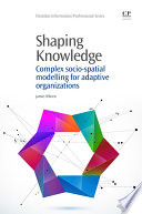 Shaping knowledge : complex socio-spatial modelling for adaptive organizations /