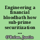 Engineering a financial bloodbath how sub-prime securitization destroyed the legitimacy of financial capitalism /