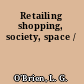 Retailing shopping, society, space /