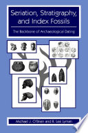 Seriation, stratigraphy, and index fossils : the backbone of archaeological dating /