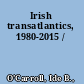 Irish transatlantics, 1980-2015 /