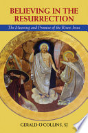 Believing in the Resurrection : the meaning and promise of the risen Jesus /