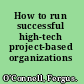How to run successful high-tech project-based organizations /