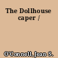 The Dollhouse caper /