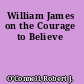 William James on the Courage to Believe