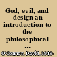 God, evil, and design an introduction to the philosophical issues /