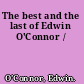 The best and the last of Edwin O'Connor /