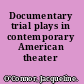 Documentary trial plays in contemporary American theater