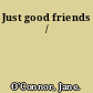 Just good friends /