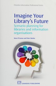 Imagine your library's future : scenario planning for libraries and information organisations /
