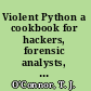 Violent Python a cookbook for hackers, forensic analysts, penetration testers and security engineers /