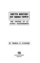 South Boston, my home town : the history of an ethnic neighborhood /