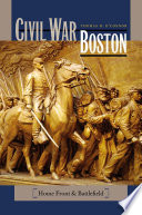 Civil War Boston : home front and battlefield /