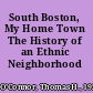 South Boston, My Home Town The History of an Ethnic Neighborhood /