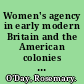 Women's agency in early modern Britain and the American colonies : patriarchy, partnership and patronage /