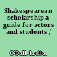 Shakespearean scholarship a guide for actors and students /