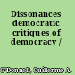 Dissonances democratic critiques of democracy /