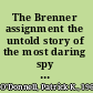 The Brenner assignment the untold story of the most daring spy mission of World War II /