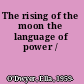 The rising of the moon the language of power /