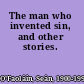 The man who invented sin, and other stories.