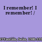 I remember! I remember! /