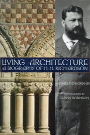 Living architecture : a biography of H.H. Richardson /