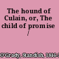 The hound of Culain, or, The child of promise /