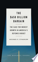 The $650 billion bargain : the case for modest real growth in America's defense budget /