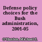 Defense policy choices for the Bush administration, 2001-05