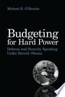 Budgeting for hard power defense and security spending under Barack Obama /