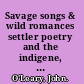 Savage songs & wild romances settler poetry and the indigene, 1830-1880 /