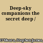 Deep-sky companions the secret deep /