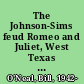 The Johnson-Sims feud Romeo and Juliet, West Texas style /