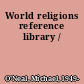 World religions reference library /