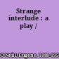 Strange interlude : a play /