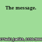 The message.