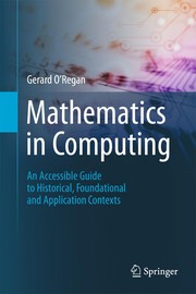 Mathematics in computing : an accessible guide to historical, foundational and application contexts /