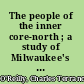 The people of the inner core-north ; a study of Milwaukee's Negro community /