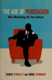 The age of persuasion : how marketing ate our culture /