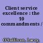 Client service excellence : the 10 commandments /