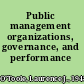 Public management organizations, governance, and performance /