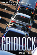 Gridlock! why we are stuck in traffic and what to do about it /