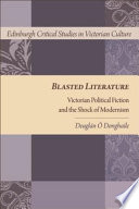 Blasted literature Victorian political fiction and the shock of modernism /