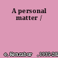 A personal matter /