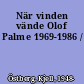 När vinden vände Olof Palme 1969-1986 /